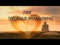 Fair -  Terlanjur Menyintaimu - with Lyric