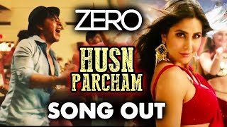 Husn Parcham SONG OUT | Zero | Shah Rukh Khan, Katrina Kaif, Anushka Sharma