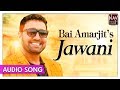 Jawani (Official) | Bai Amarjit | Popular Punjabi Audio Songs | Priya Audio