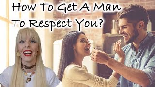 How To Get A Man To Respect You?