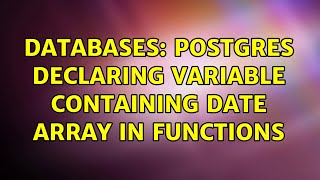 Databases: POSTGRES declaring variable containing date array in functions (2 Solutions!!)