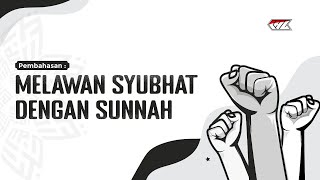 Kajian Tematik Manhaj - Melawan Syubhat Dengan Sunnah