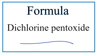 How to Write the Formula for Dichlorine pentoxide
