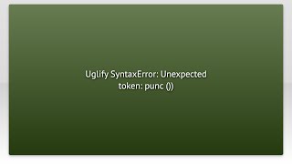 Uglify SyntaxError: Unexpected token: punc ())