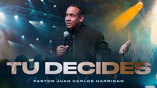 Tu Decides |  Pastor Juan Carlos Harrigan