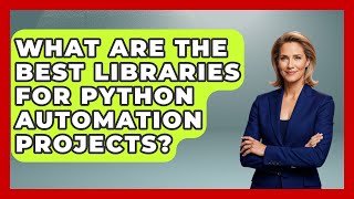 What Are the Best Libraries for Python Automation Projects? | Python Code School News