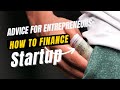 Advice for entrepreneurs, how to finance your Startup?