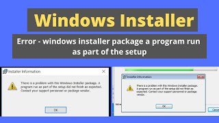 Windows installer Error - windows installer package a program run as part of the setup