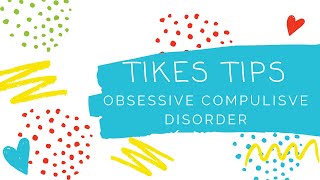 TIKES Tips- Obsessive Compulsive Disorder