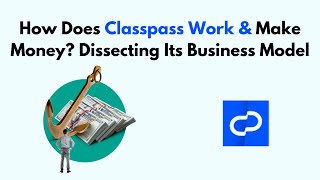 How Does Classpass Work \u0026 Make Money? Dissecting Its Business Model