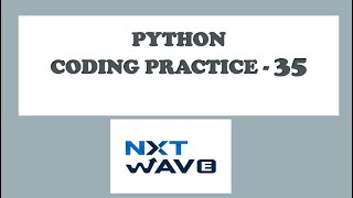 Python Coding Practice 35 | Python Programming | CCBP | Tech Foundation | Nxtwave