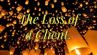 Finding solace in the event of a client passing away.
