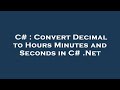 C# : Convert Decimal to Hours Minutes and Seconds in C# .Net