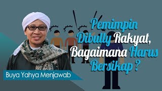 Pemimpin Dibully Rakyat, Bagaimana Harus Bersikap ? - Buya Yahya Menjawab