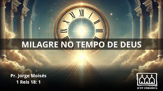 MILAGRE NO TEMPO DE DEUS- PR. JORGE MOISÉS 1 REIS 18 : 1