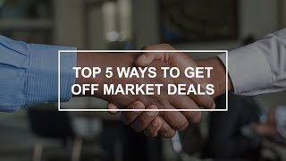 Top 5 Ways To Get "Off Market" Deals!