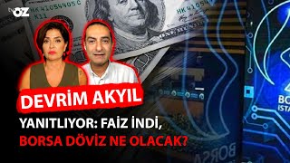 DEVRİM AKYIL YANITLIYOR : FAİZ İNDİ, BORSA DÖVİZ NE OLACAK ?