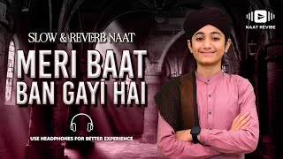 Meri Baat Ban Gayi Hai - Ghulam Mustafa Qadri - New Naat 2023 - Slowed + Reverb - Naat Revive