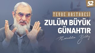 Zulüm Büyük Günahtır [Tevbe Hastanesi-Nureddin Yıldız] 52.Ders