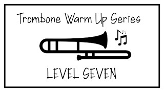 Trombone Warm Up Series - Level Seven