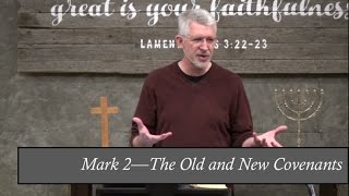 Mark 2 - The Old and New Covenants