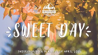 Sweet Day ⛅🌈An Indie/Folk/Pop Playlist | April 2021
