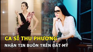 Ca sĩ Thu Phương nhận tin buồn trên đất Mỹ, Dũng Taylor thông báo tình hình hiện tại