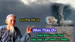 Cụ Ông Hé Lộ Thấy Ớn👉Diễn Biến Cuối Thìn-Gấp Gấp Làm Hiền Tu Niệm..