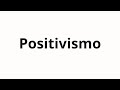 How to pronounce Positivismo