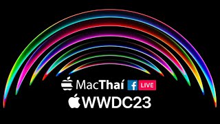 🇹🇭🔥 มาแล้ว !! MacThai ถ่ายทอดสด งาน WWDC 2023 เวอร์ชันพากย์ไทย เปิดตัวสินค้าและบริการใหม่ของ Apple