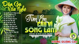 TÌM EM CÂU VÍ SÔNG LAM - Nhạc Dân Ca Xứ Nghệ Mới Ra Lò Căng Đét -LK Nhạc Sống Thôn Quê PHÊ SỞN DA GÀ