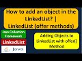 How to add an object in the LinkedList? | LinkedList (offer methods)