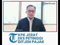 diduga kuat samarkan harta kekayaan kpk jerat eks petinggi ditjen pajak dengan pasal tppu