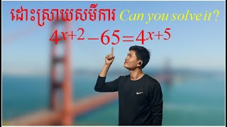 Exponential Equation 4^(x+2)-65=4^(x+5) | ដោះស្រាយសមីការអ៉ិចស្បូណង់ស្យែល