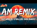 Nio Garcia x J Balvin x Bad Bunny – AM Remix (Letra\Lyrics)