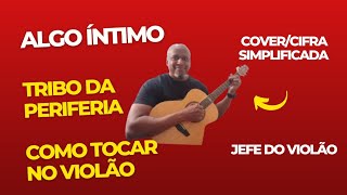 Algo Íntimo - Tribo da Periferia - Como tocar no violão - cover/cifra simplificada