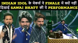 Indian Idol के मेकर्स ने Finale में क्यों नहीं दिखाई Sawai Bhatt की ये Performance