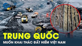Tập đoàn Trung Quốc ngỏ ý với Chủ tịch Quốc hội Vương Đình Huệ để khai thác đất hiếm Việt Nam
