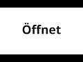 How to pronounce Öffnet