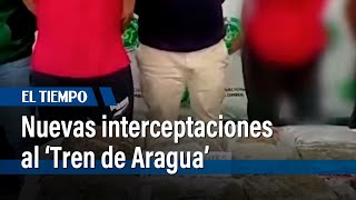 Nuevas interceptaciones al ‘Tren de Aragua’ | El Tiempo