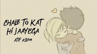 Chale To Kat Hi Jayega (Lyrics) - Atif Aslam | Musarrat Nazeer