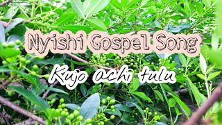 Kujo achi tulu || Nyishi gospal song || Nyishi song channel