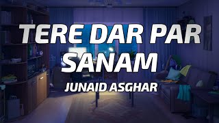 Junaid Asghar - Tere Dar Par Sanam (Lyrics)