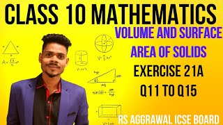 Class 10 maths|Volume and surface area of solids|ex-21A q11 to q15|rs aggarwal icse