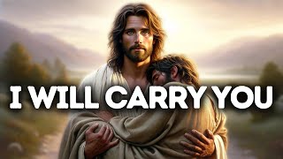 I Will Carry You | God Says | God Message Today | Gods Message Now | God's Message Now | God Say