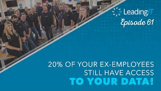 20% Of Your Ex-Employees Still Have Access To Your Data | LeadingIT 061