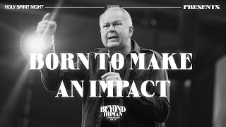 Born to Make an Impact | Dr. Billy Wilson (ORU) | HOLY SPIRIT NIGHT