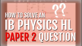 How to solve an IB PHYSICS HL PAPER 2 question! | IB Physics