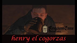 -HENRY EL COGORZAS-  KINGDOM COME DELIVERANCE