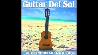 Guitar Del Sol - Balearic Summer Chill Beach Lounge Cafe (Continuous del Mar Mix) ▶ by Chill2Chill